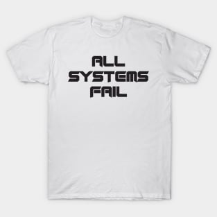 All Systems Fail T-Shirt